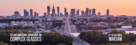 First International Workshop on Complex Glasses 17-19 October 2023 Warsaw First International Workshop on Complex Glasses 17-19 October 2023 Warsaw