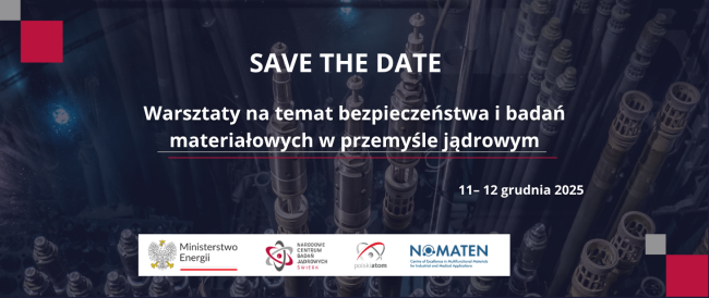 Warsztat na temat Bezpieczeństwa i Badań Materiałowych w Przemyśle Jądrowym, 11-12 grudnia, NCBJ w Otwocku. 